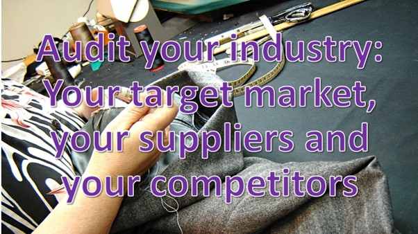 Audit your industry: Your target market, your suppliers and your competitors